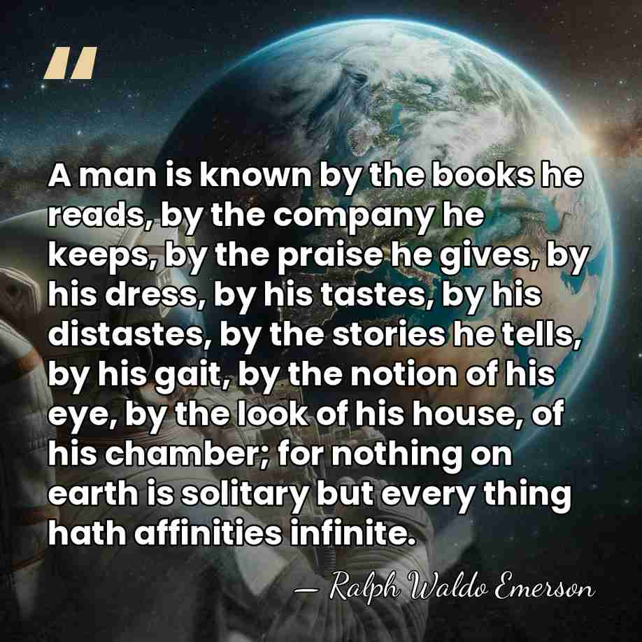 A man is known by the books he reads, by the company&hellip; - Ralph Waldo Emerson