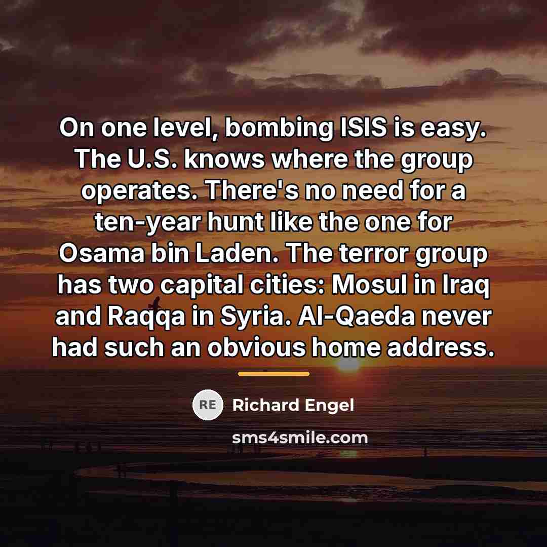 “On one level, bombing ISIS is easy. The U.S. knows…” quote by Richard Engel
