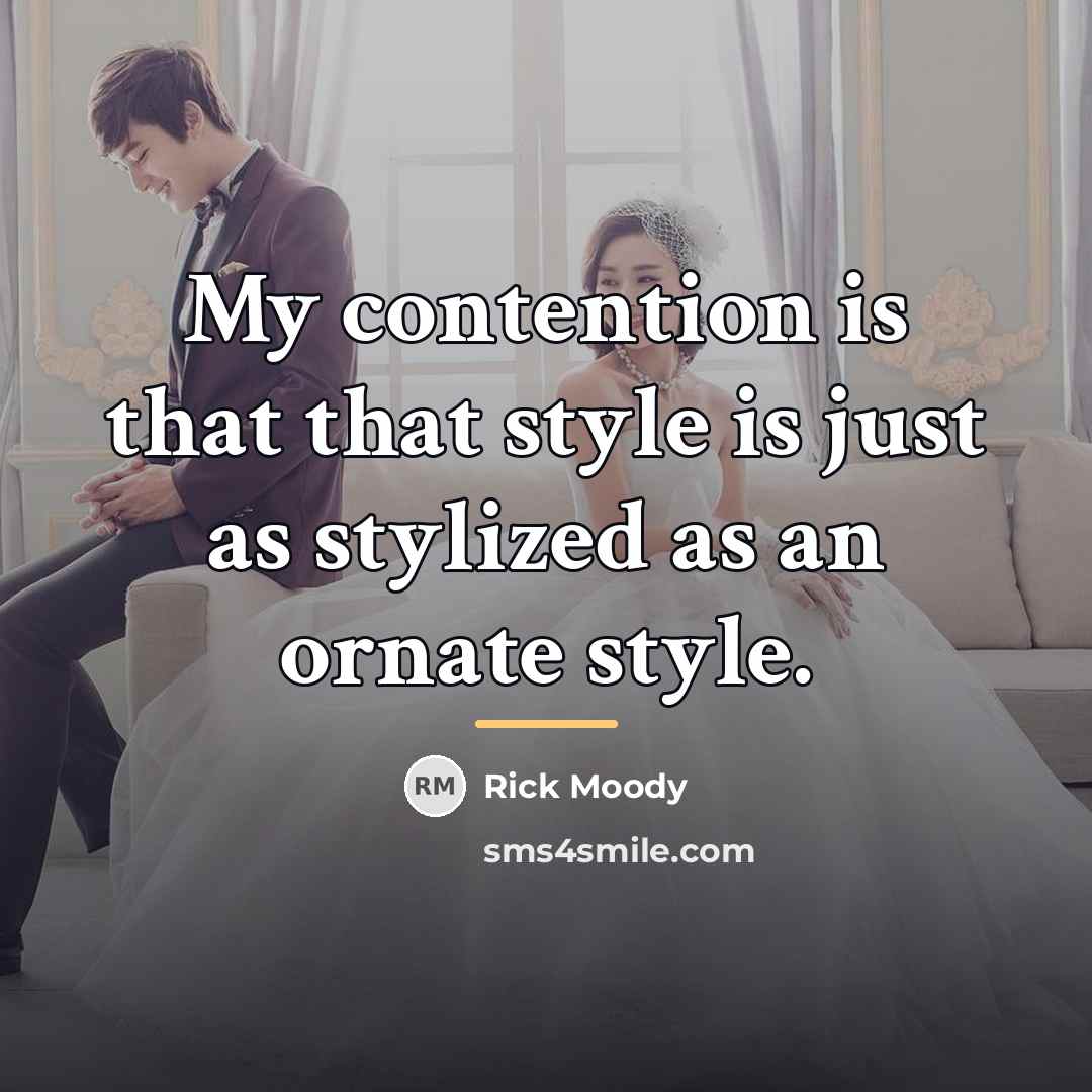 “My contention is that that style is just as stylized…” quote by Rick Moody