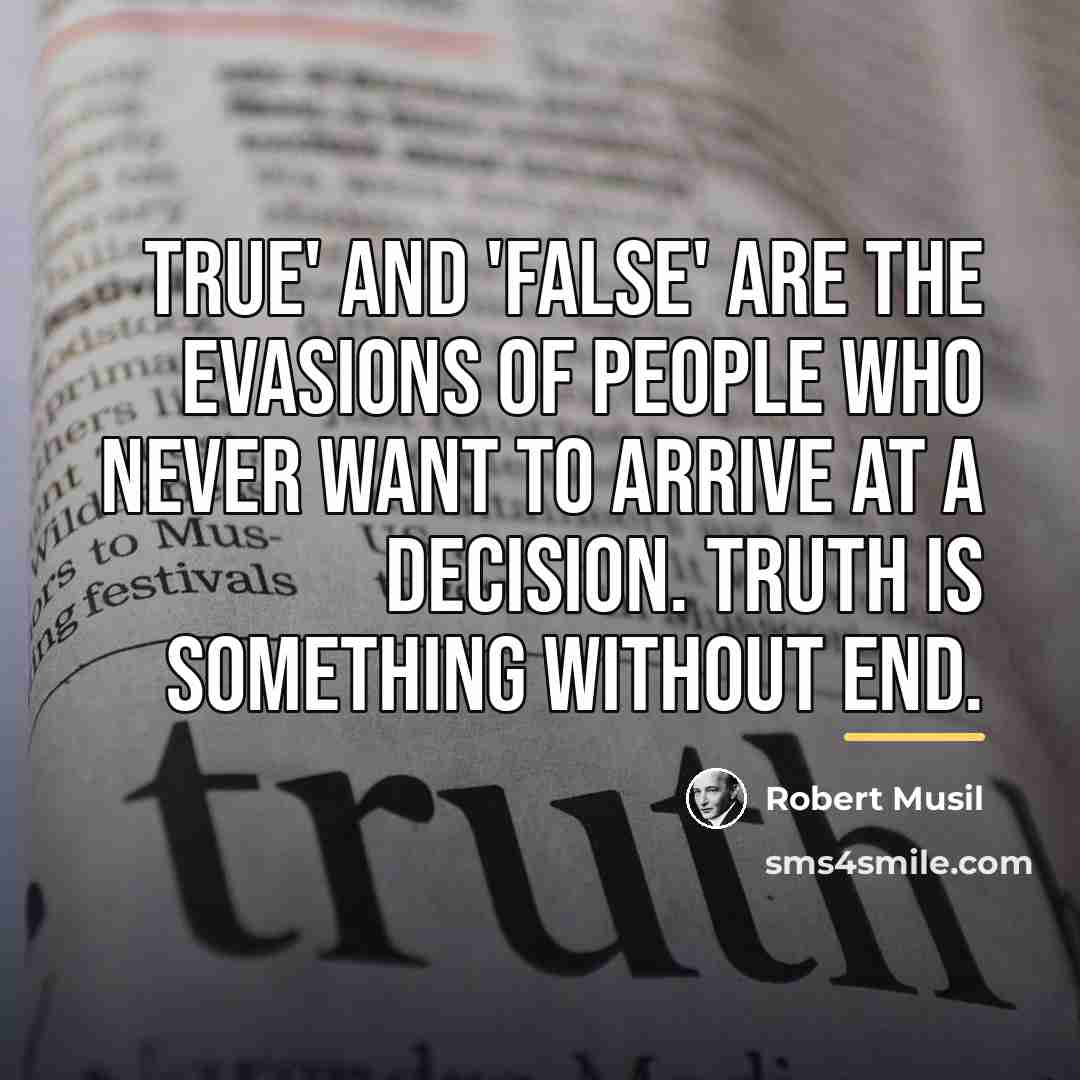 “True' and 'false' are the evasions of people who never…” quote by Robert Musil