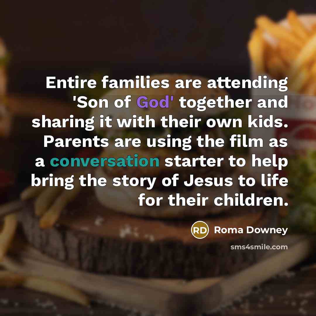 “Entire families are attending 'Son of God' together and sharing…” quote by Roma Downey