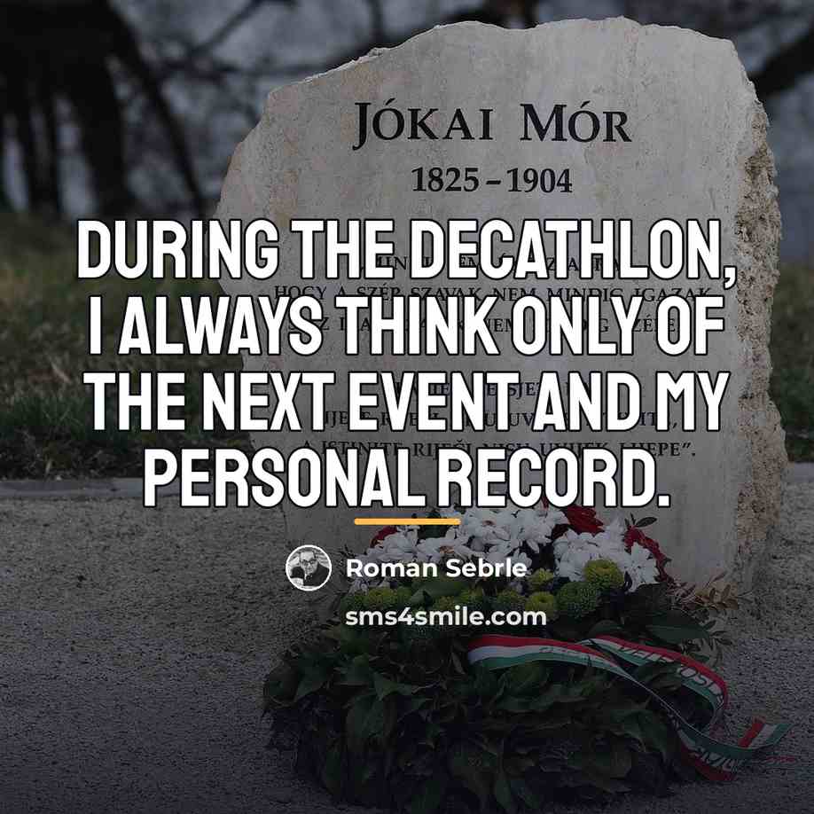“During the decathlon, I always think only of the next…” quote by Roman Sebrle