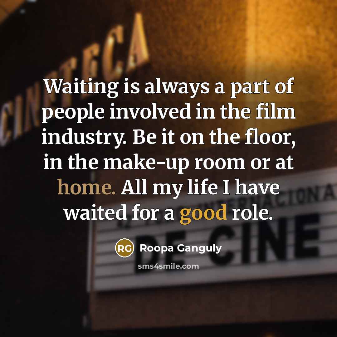 “Waiting is always a part of people involved in the…” quote by Roopa Ganguly