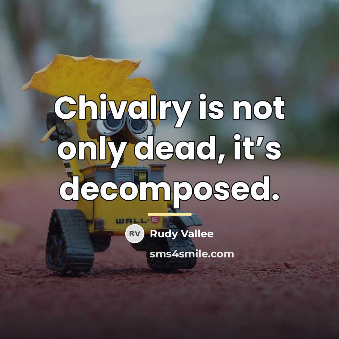 “Chivalry is not only dead, it’s decomposed.…” quote by Rudy Vallee
