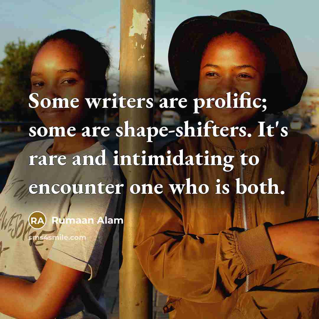 “Some writers are prolific; some are shape-shifters. It's rare and…” quote by Rumaan Alam
