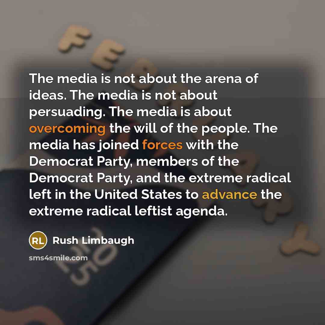 “The media is not about the arena of ideas. The…” quote by Rush Limbaugh