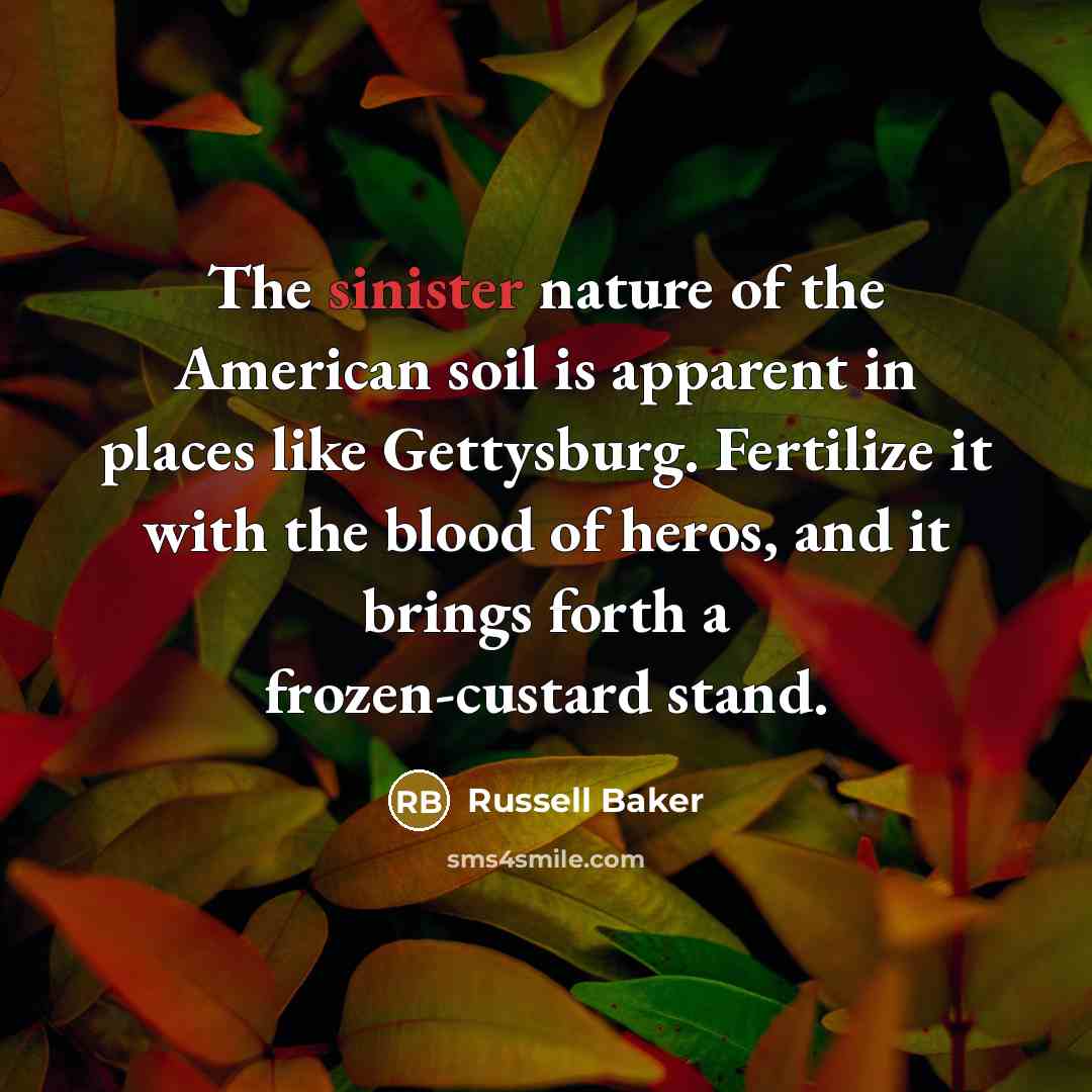 “The sinister nature of the American soil is apparent in…” quote by Russell Baker
