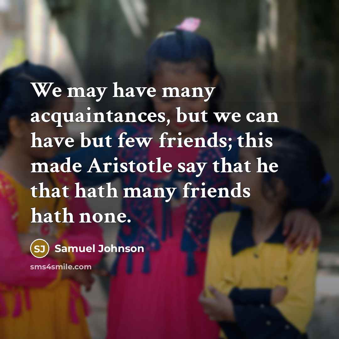 “We may have many acquaintances, but we can have but…” quote by Samuel Johnson