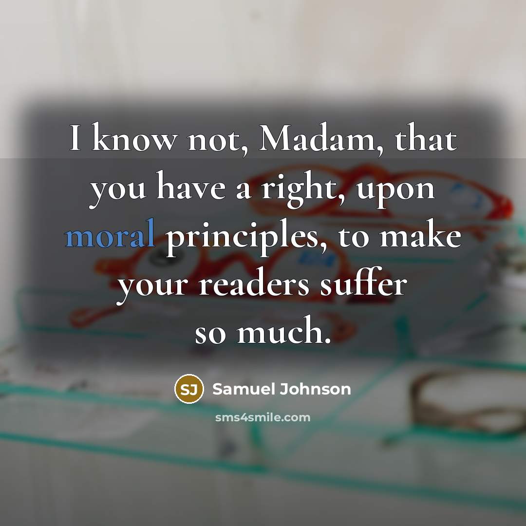 “I know not, Madam, that you have a right, upon…” quote by Samuel Johnson