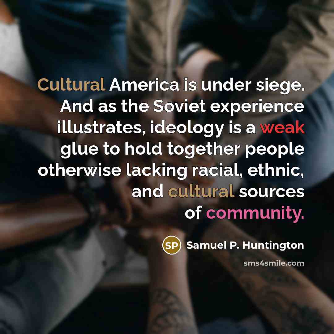 “Cultural America is under siege. And as the Soviet experience…” quote by Samuel P. Huntington