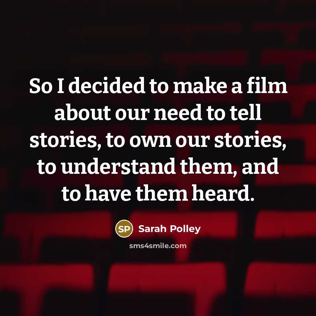“So I decided to make a film about our need…” quote by Sarah Polley