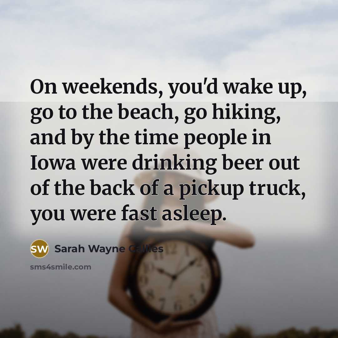 “On weekends, you'd wake up, go to the beach, go…” quote by Sarah Wayne Callies