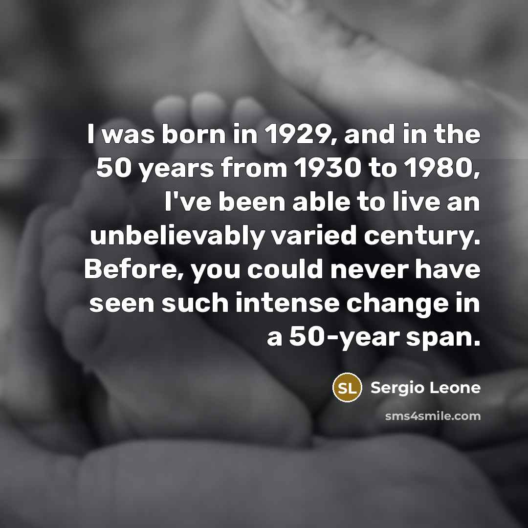 “I was born in 1929, and in the 50 years…” quote by Sergio Leone