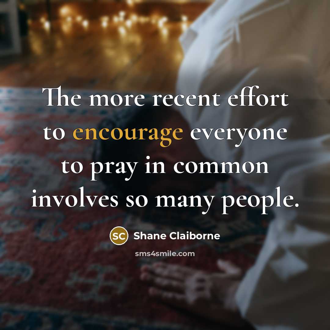 “The more recent effort to encourage everyone to pray in…” quote by Shane Claiborne