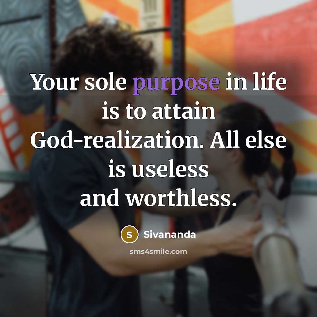 “Your sole purpose in life is to attain God-realization. All…” quote by Sivananda