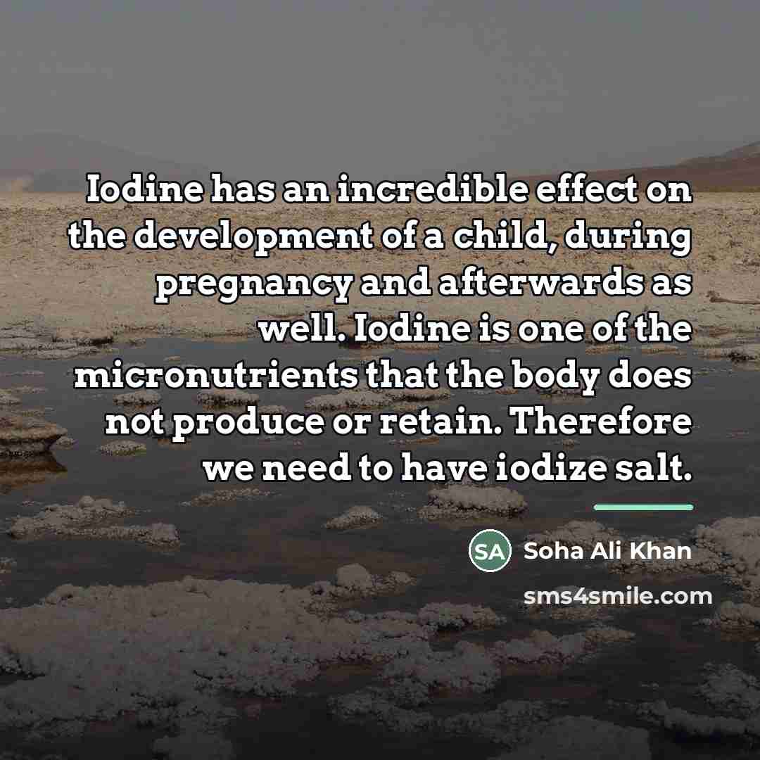 “Iodine has an incredible effect on the development of a…” quote by Soha Ali Khan