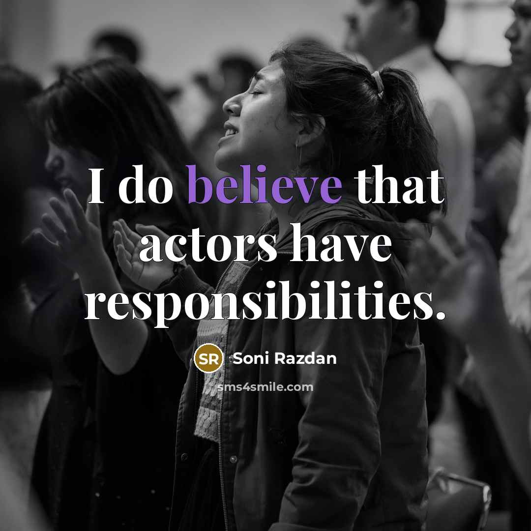 “I do believe that actors have responsibilities.…” quote by Soni Razdan