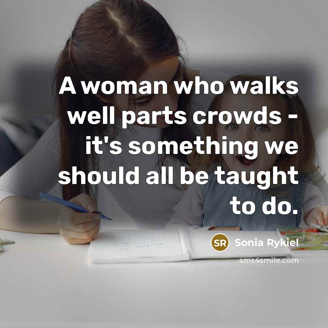 “A woman who walks well parts crowds - it's something…” quote by Sonia Rykiel