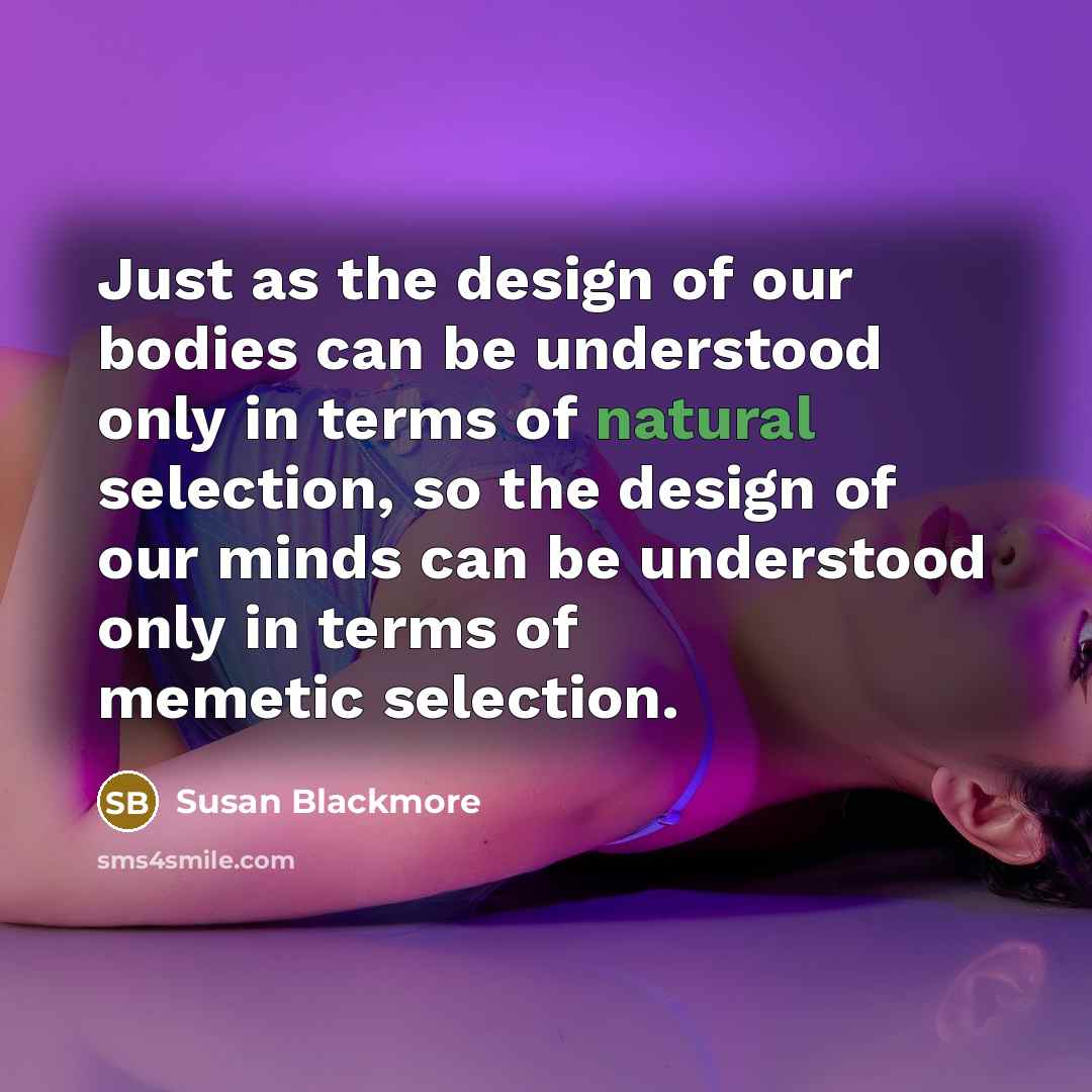 “Just as the design of our bodies can be understood…” quote by Susan Blackmore