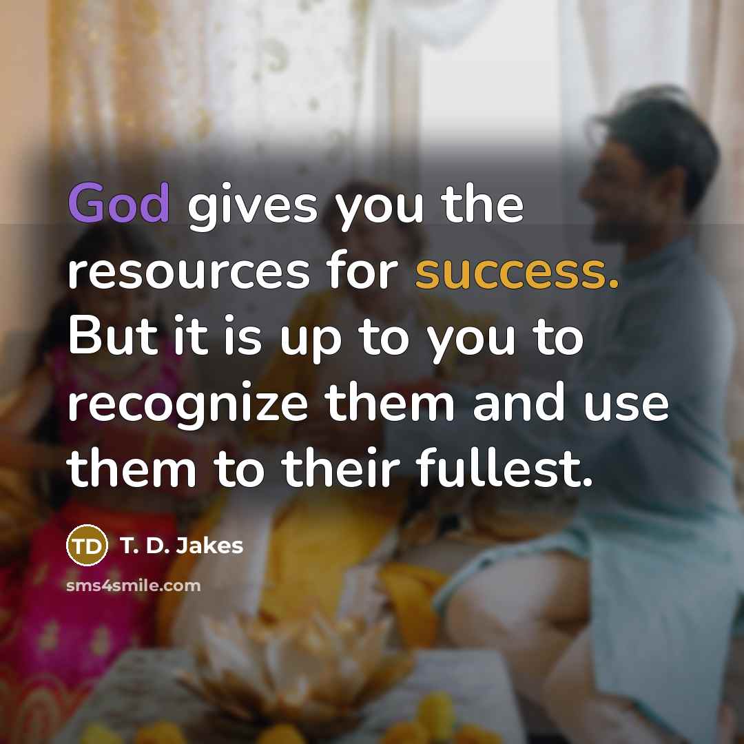 “God gives you the resources for success. But it is…” quote by T. D. Jakes