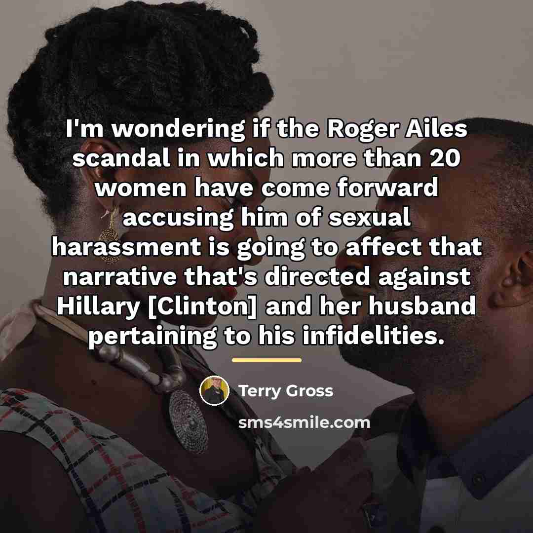 “I'm wondering if the Roger Ailes scandal in which more…” quote by Terry Gross