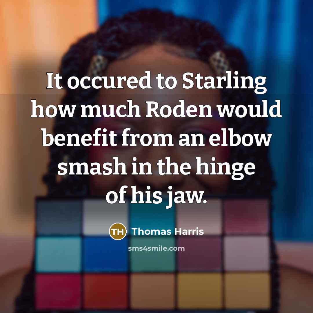 “It occured to Starling how much Roden would benefit from…” quote by Thomas Harris