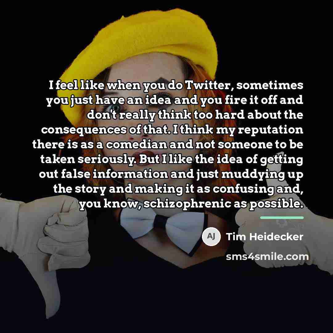 “I feel like when you do Twitter, sometimes you just…” quote by Tim Heidecker