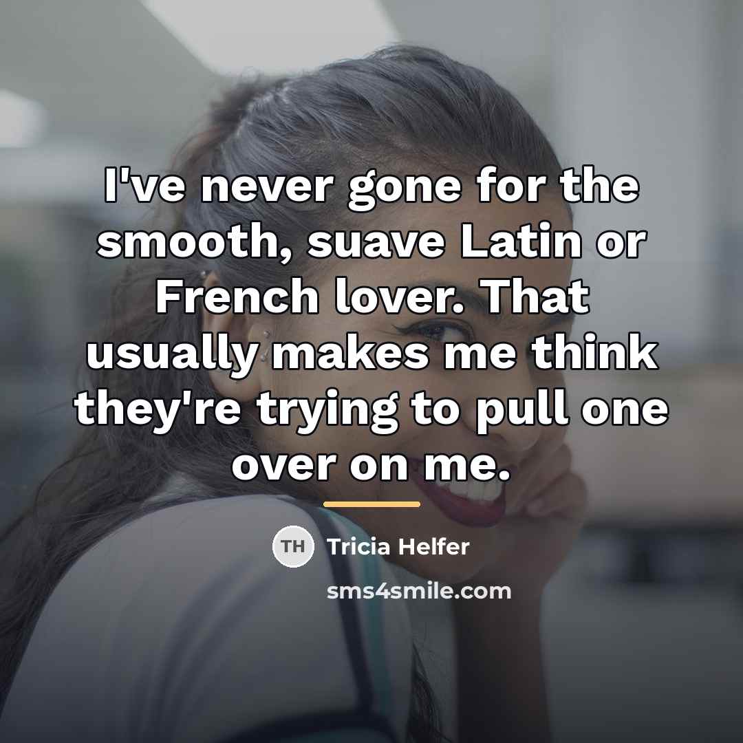 “I've never gone for the smooth, suave Latin or French…” quote by Tricia Helfer