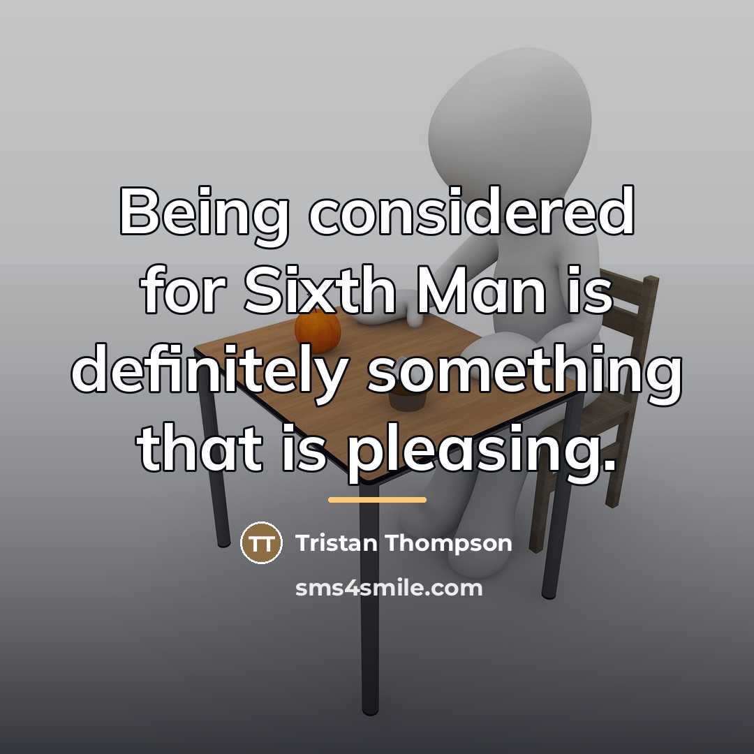 “Being considered for Sixth Man is definitely something that is…” quote by Tristan Thompson