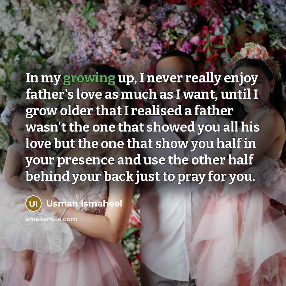 “In my growing up, I never really enjoy father's love…” quote by Usman Ismaheel