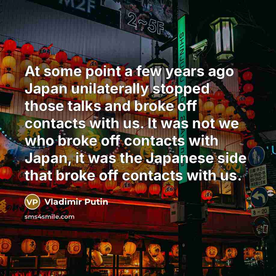 “At some point a few years ago Japan unilaterally stopped…” quote by Vladimir Putin