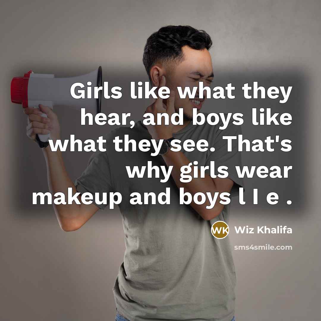 “Girls like what they hear, and boys like what they…” quote by Wiz Khalifa
