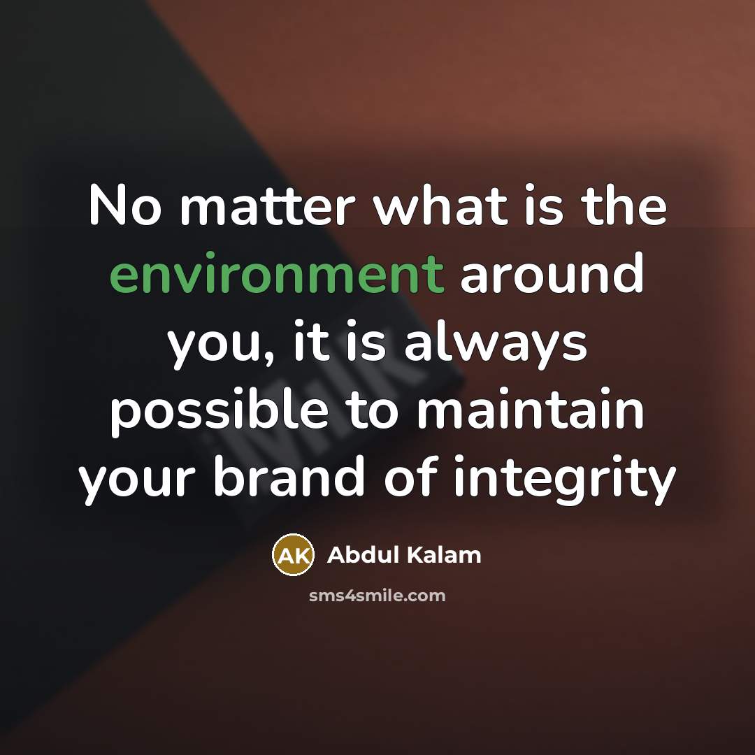 “No matter what is the environment around you, it is…” quote by Abdul Kalam