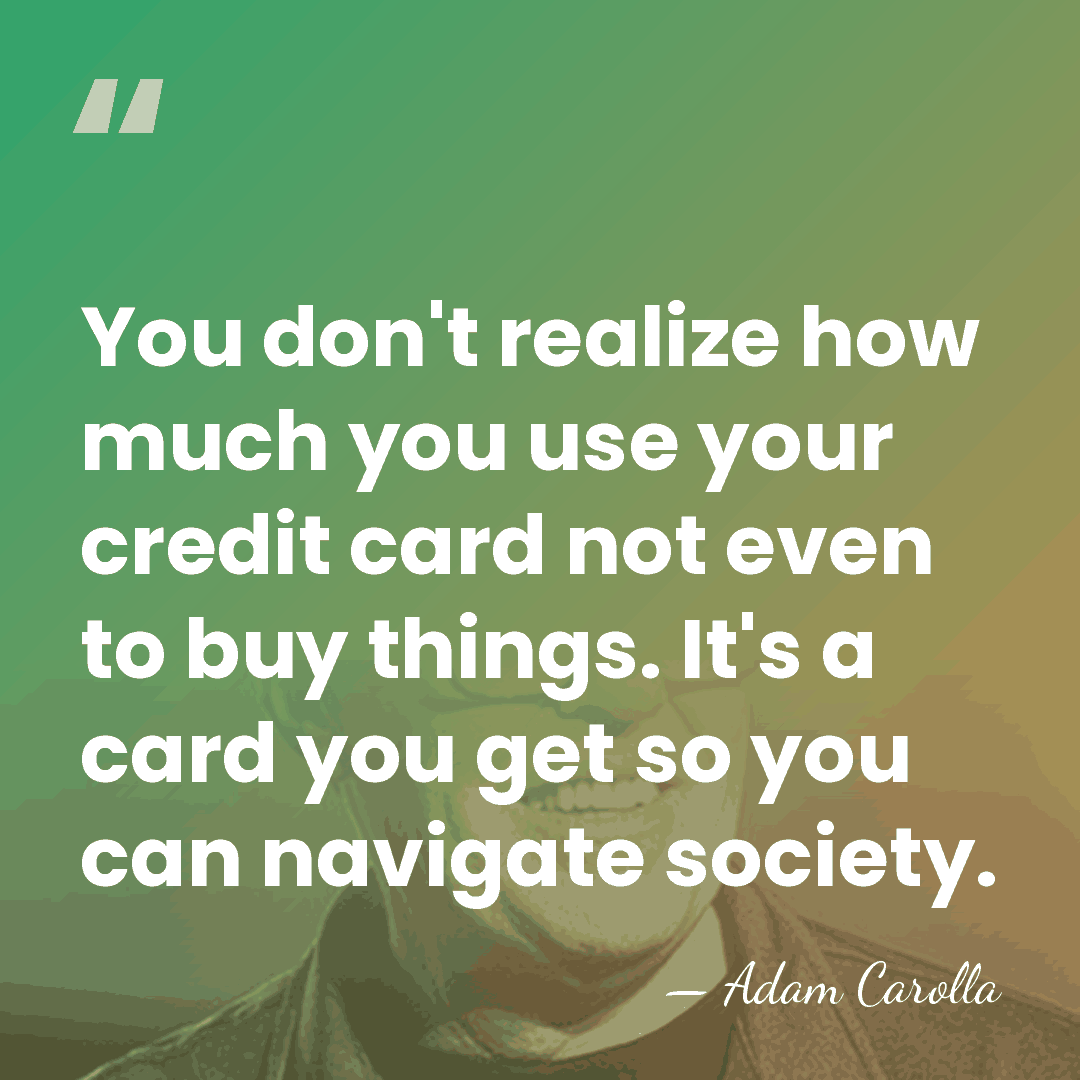 You don't realize how much you use your credit card not even&hellip; - Adam Carolla