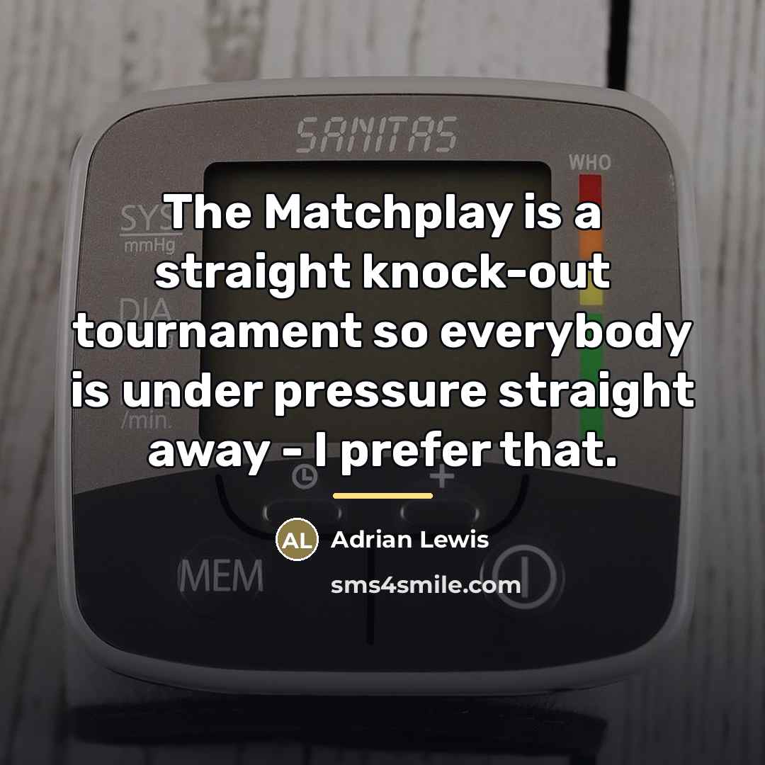 “The Matchplay is a straight knock-out tournament so everybody is…” quote by Adrian Lewis