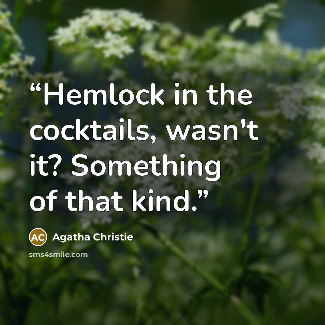 “Hemlock in the cocktails, wasn't it? Something of that kind.” quote by Agatha Christie