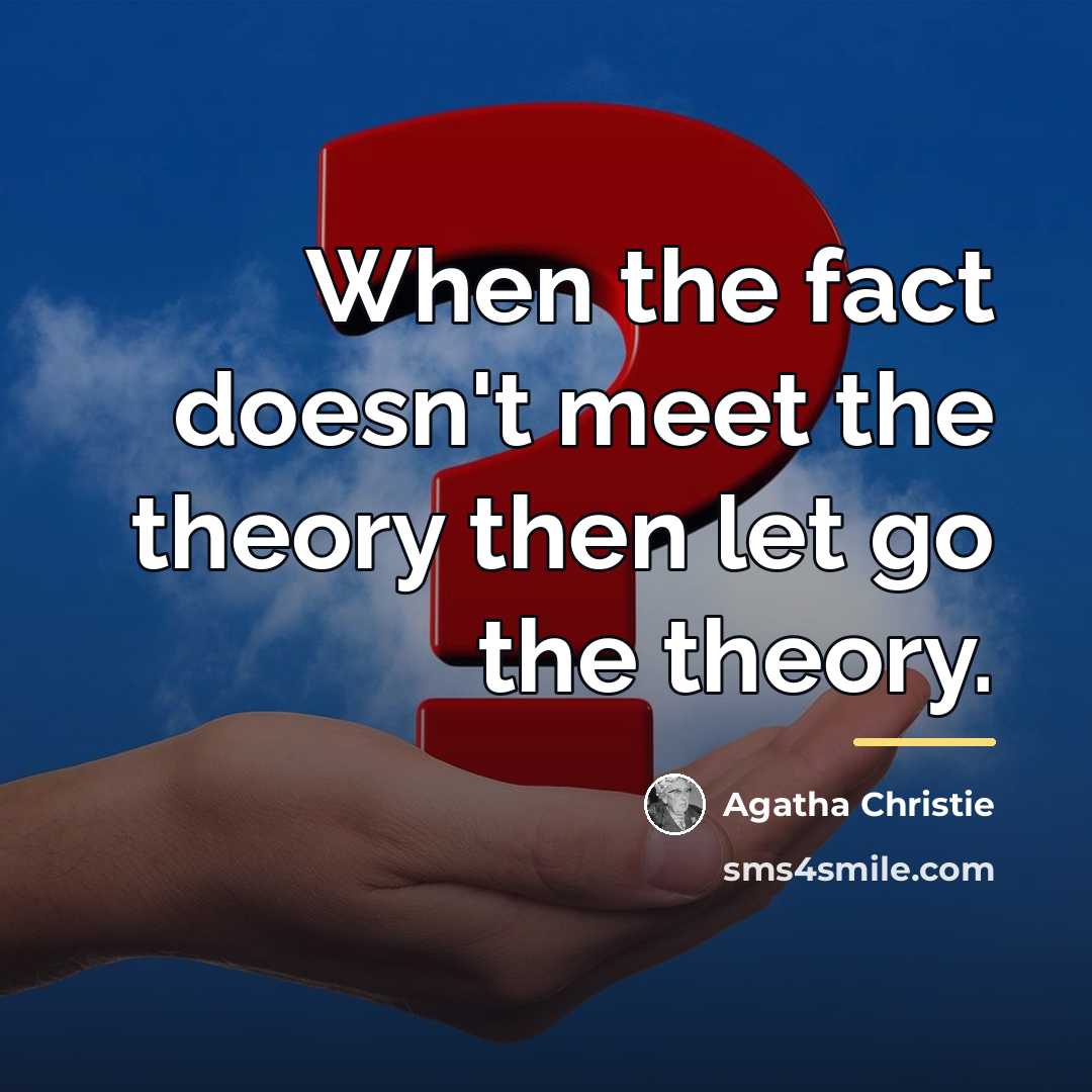 “When the fact doesn't meet the theory then let go…” quote by Agatha Christie