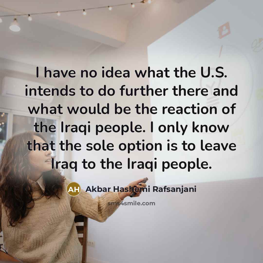 “I have no idea what the U.S. intends to do…” quote by Akbar Hashemi Rafsanjani