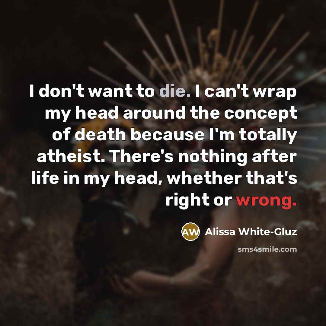 “I don't want to die. I can't wrap my head…” quote by Alissa White-Gluz