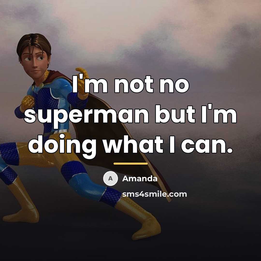 “I'm not no superman but I'm doing what I can.…” quote by Amanda