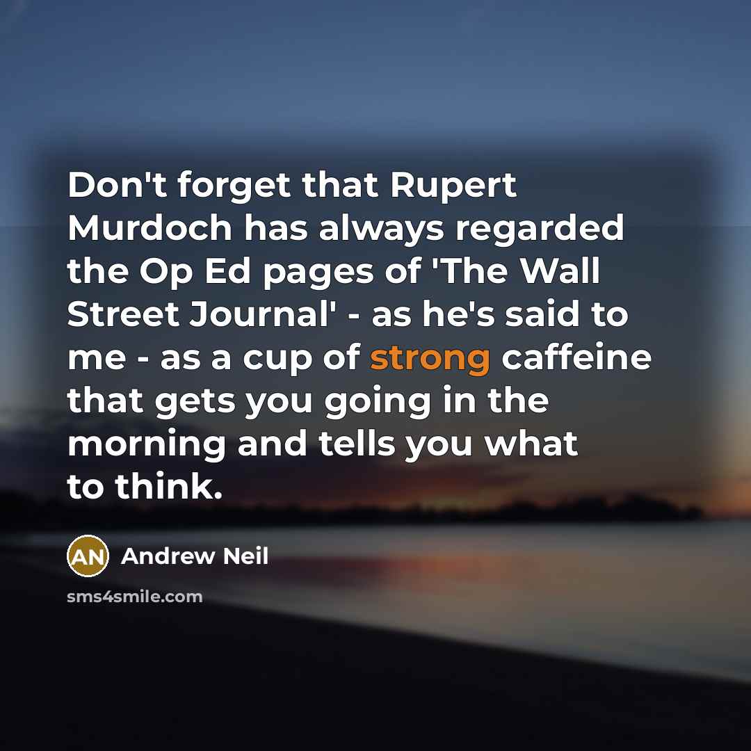“Don't forget that Rupert Murdoch has always regarded the Op…” quote by Andrew Neil