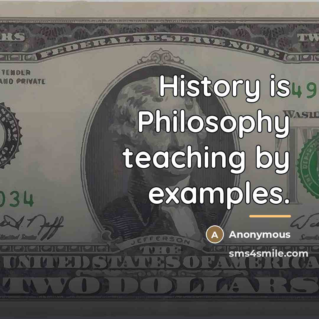 “History is Philosophy teaching by examples.…” quote by Anonymous