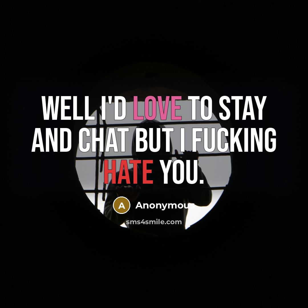 “Well I'd love to stay and chat but I fucking…” quote by Anonymous
