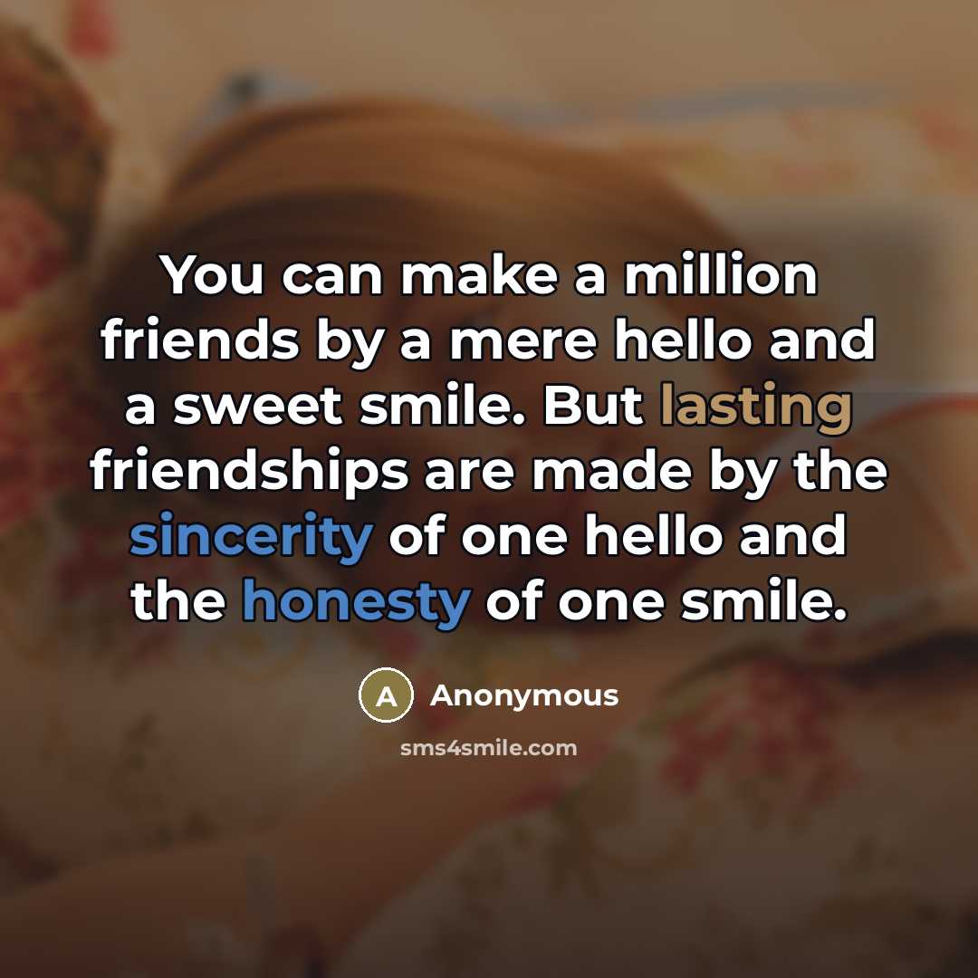 “You can make a million friends by a mere hello…” quote by Anonymous