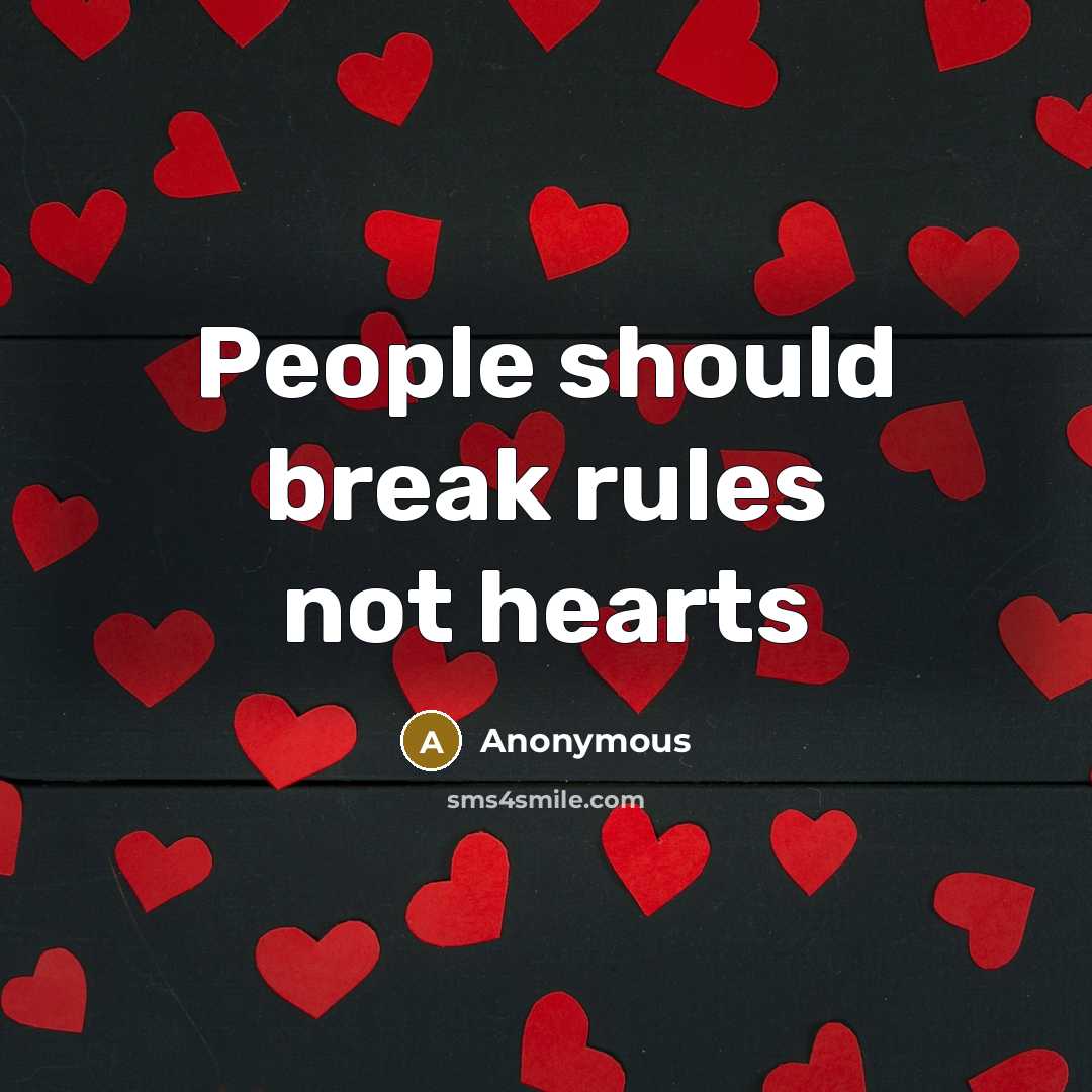 “People should break rules not hearts” quote by Anonymous