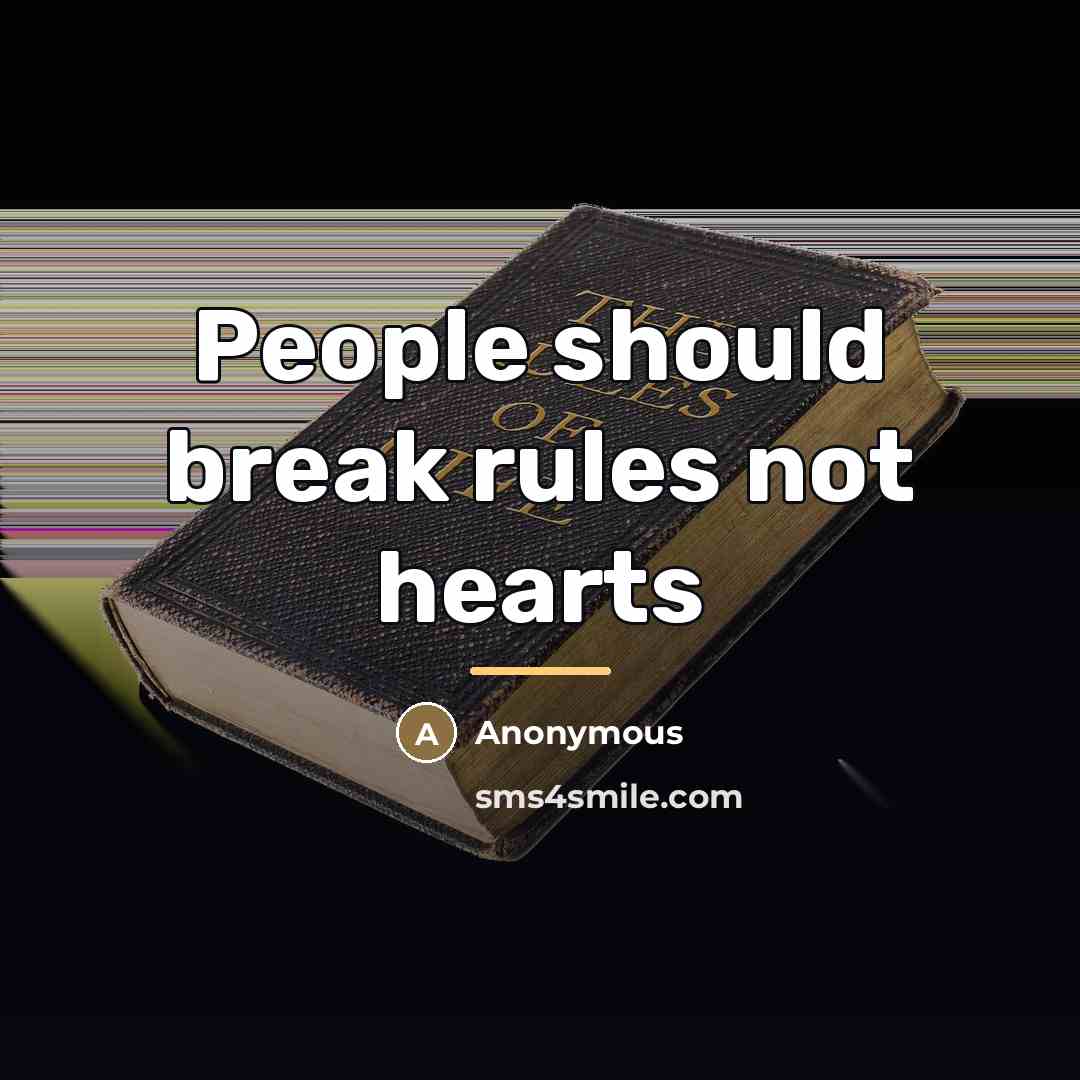 “People should break rules not hearts…” quote by Anonymous