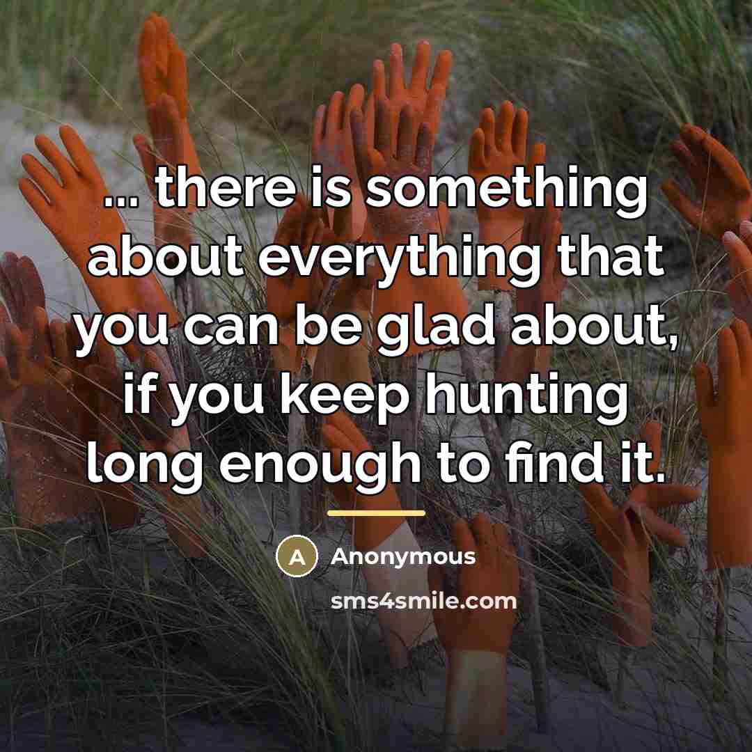 “... there is something about everything that you can be…” quote by Anonymous