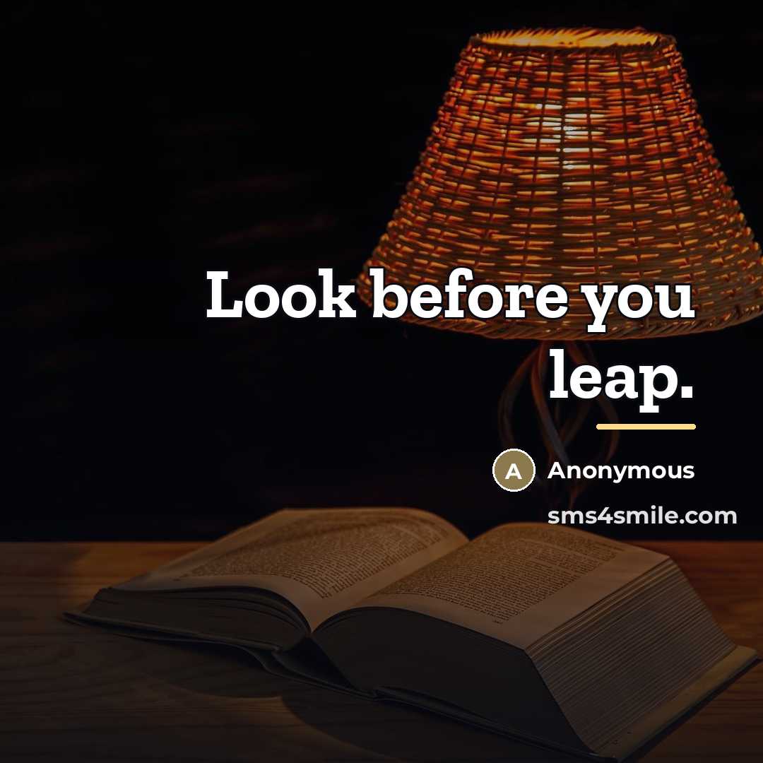 “Look before you leap.…” quote by Anonymous