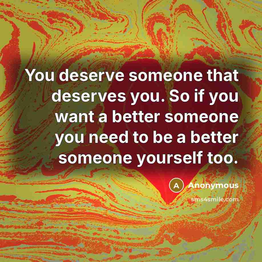 “You deserve someone that deserves you. So if you want…” quote by Anonymous