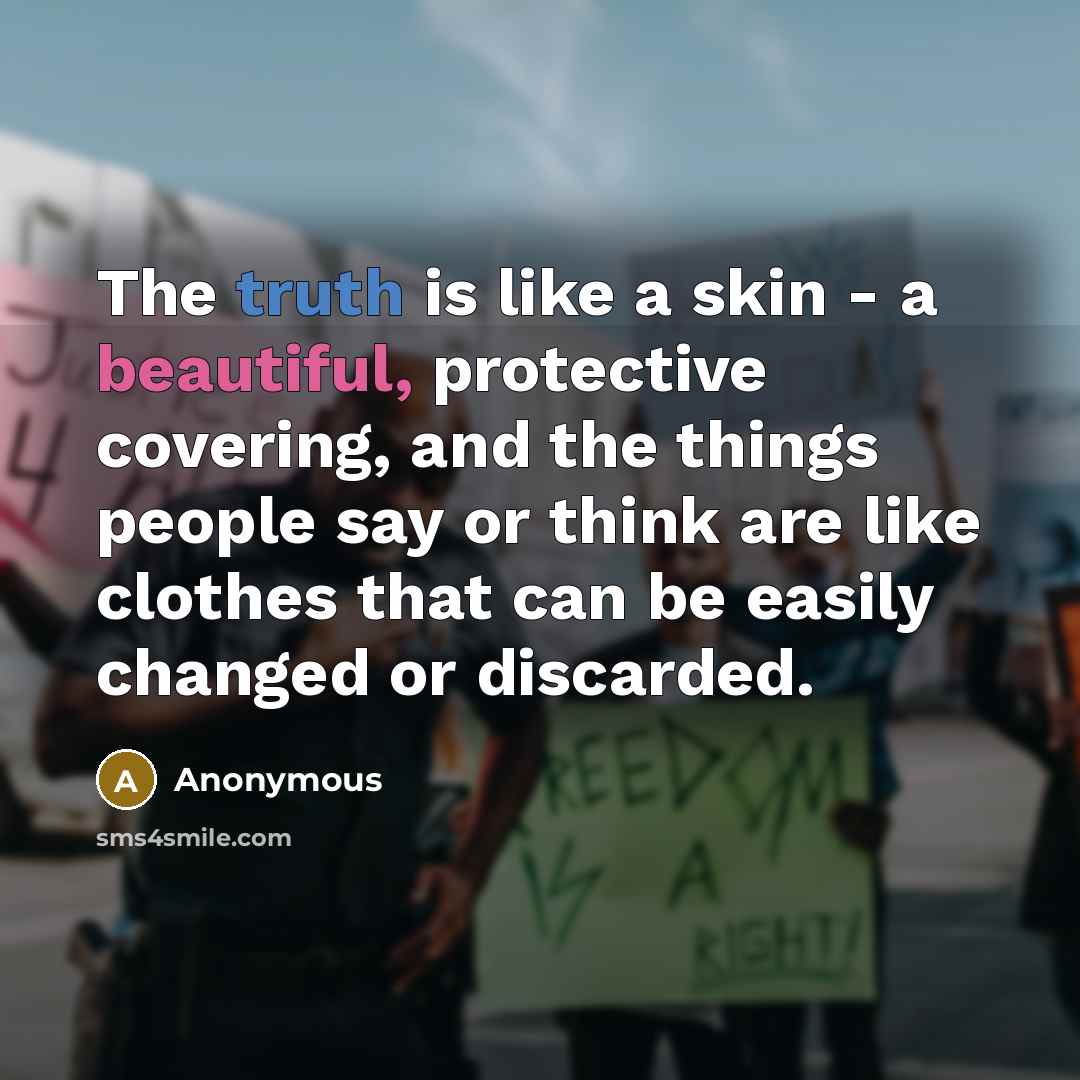 “The truth is like a skin - a beautiful, protective…” quote by Anonymous